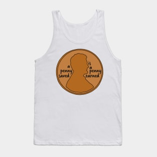 A Penny Saved is a Penny Earned Tank Top